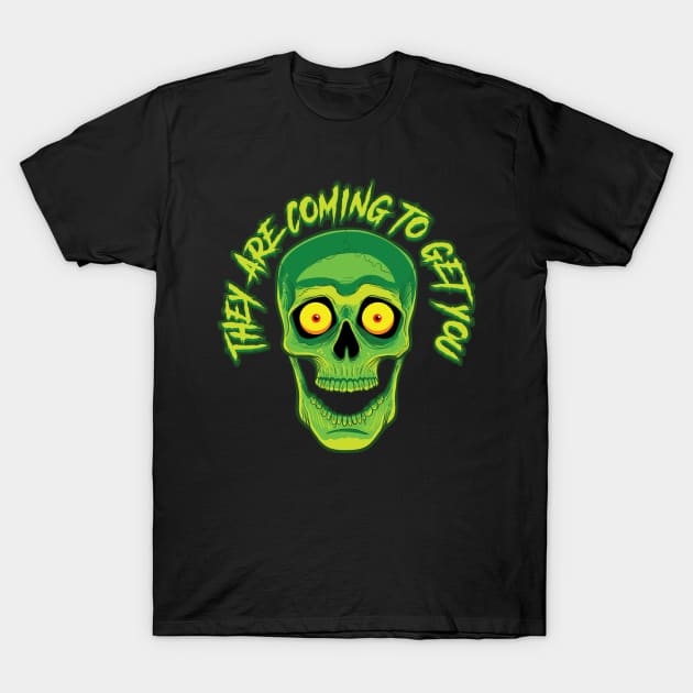 They ARE coming to get you! T-Shirt by BeezleBubRoss